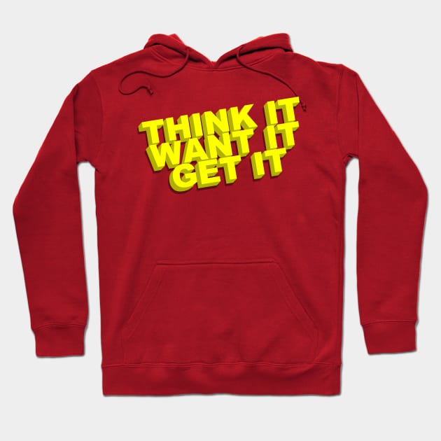 Think It, Want It, Get It Hoodie by geeklyshirts